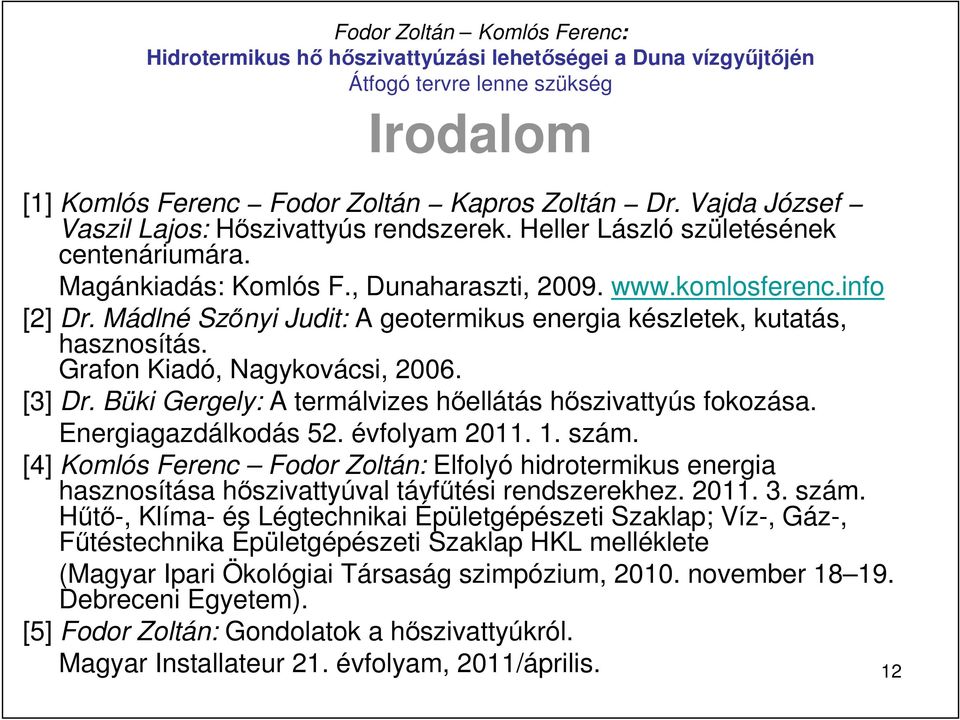 Büki Gergely: A termálvizes hıellátás hıszivattyús fokozása. Energiagazdálkodás 52. évfolyam 2011. 1. szám.