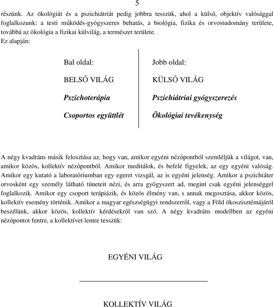 ökológia a fizikai külvilág, a természet területe.