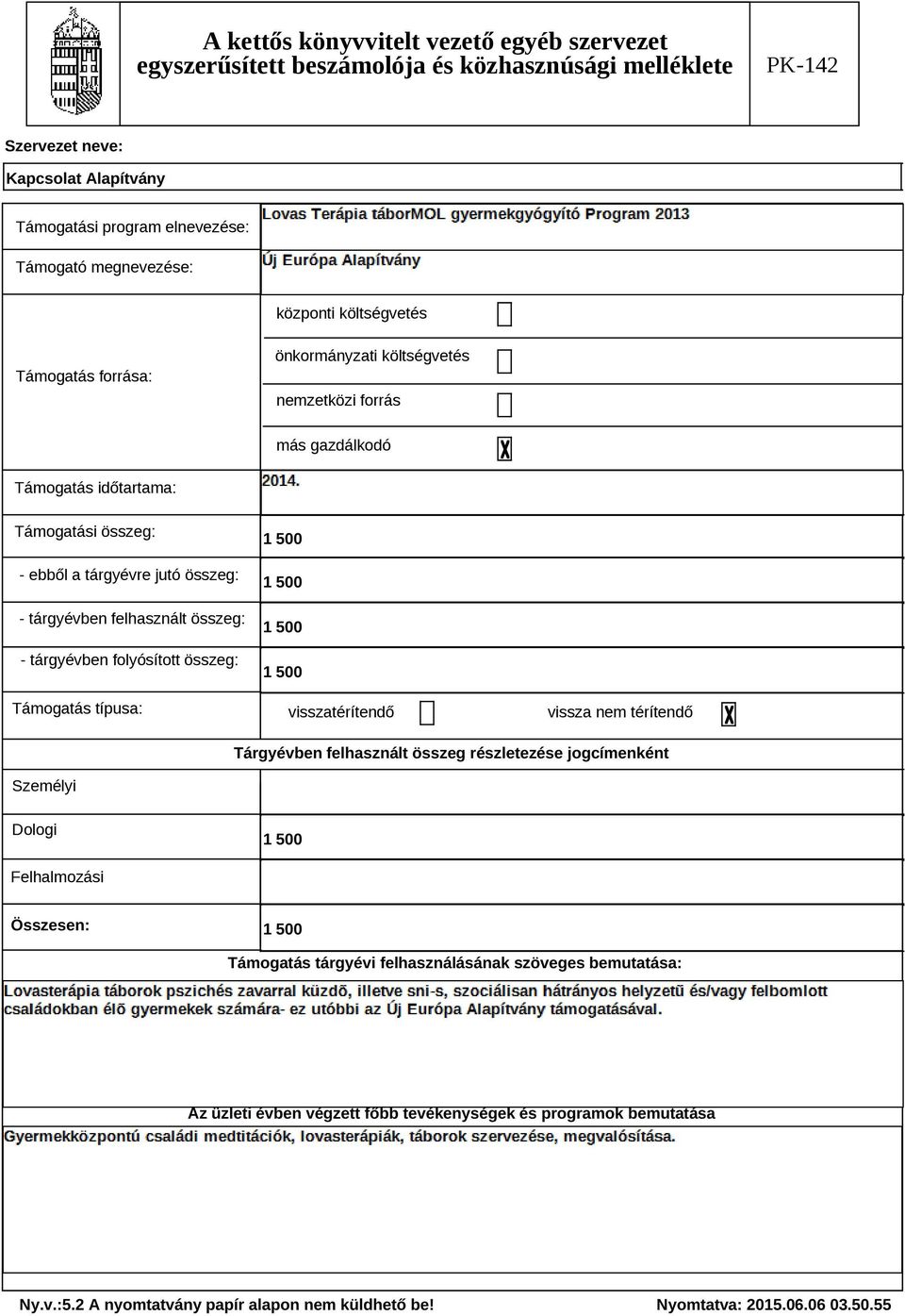 folyósított összeg: Támogatás típusa: visszatérítendő vissza nem térítendő Tárgyévben felhasznált összeg részletezése jogcímenként Személyi