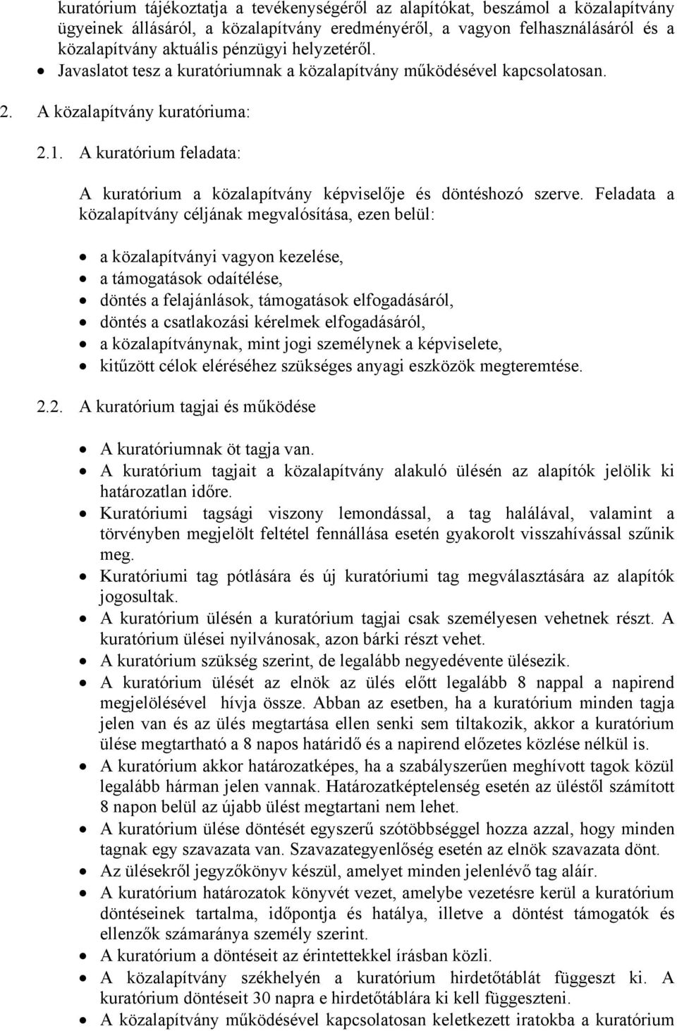 A kuratórium feladata: A kuratórium a közalapítvány képviselője és döntéshozó szerve.