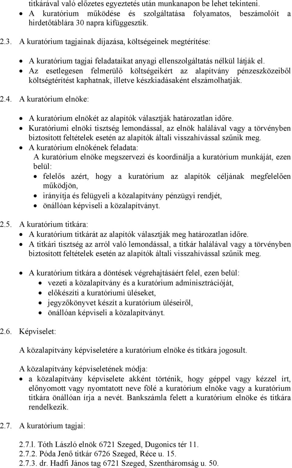 Az esetlegesen felmerülő költségeikért az alapítvány pénzeszközeiből költségtérítést kaphatnak, illetve készkiadásaként elszámolhatják. 2.4.