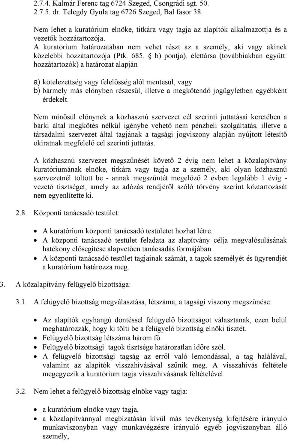 A kuratórium határozatában nem vehet részt az a személy, aki vagy akinek közelebbi hozzátartozója (Ptk. 685.
