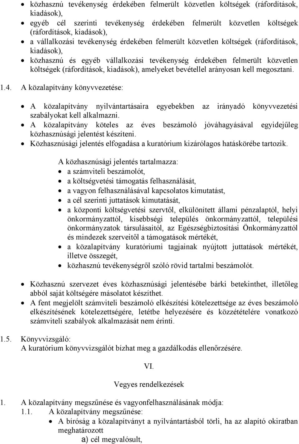 bevétellel arányosan kell megosztani. 1.4. A közalapítvány könyvvezetése: A közalapítvány nyilvántartásaira egyebekben az irányadó könyvvezetési szabályokat kell alkalmazni.