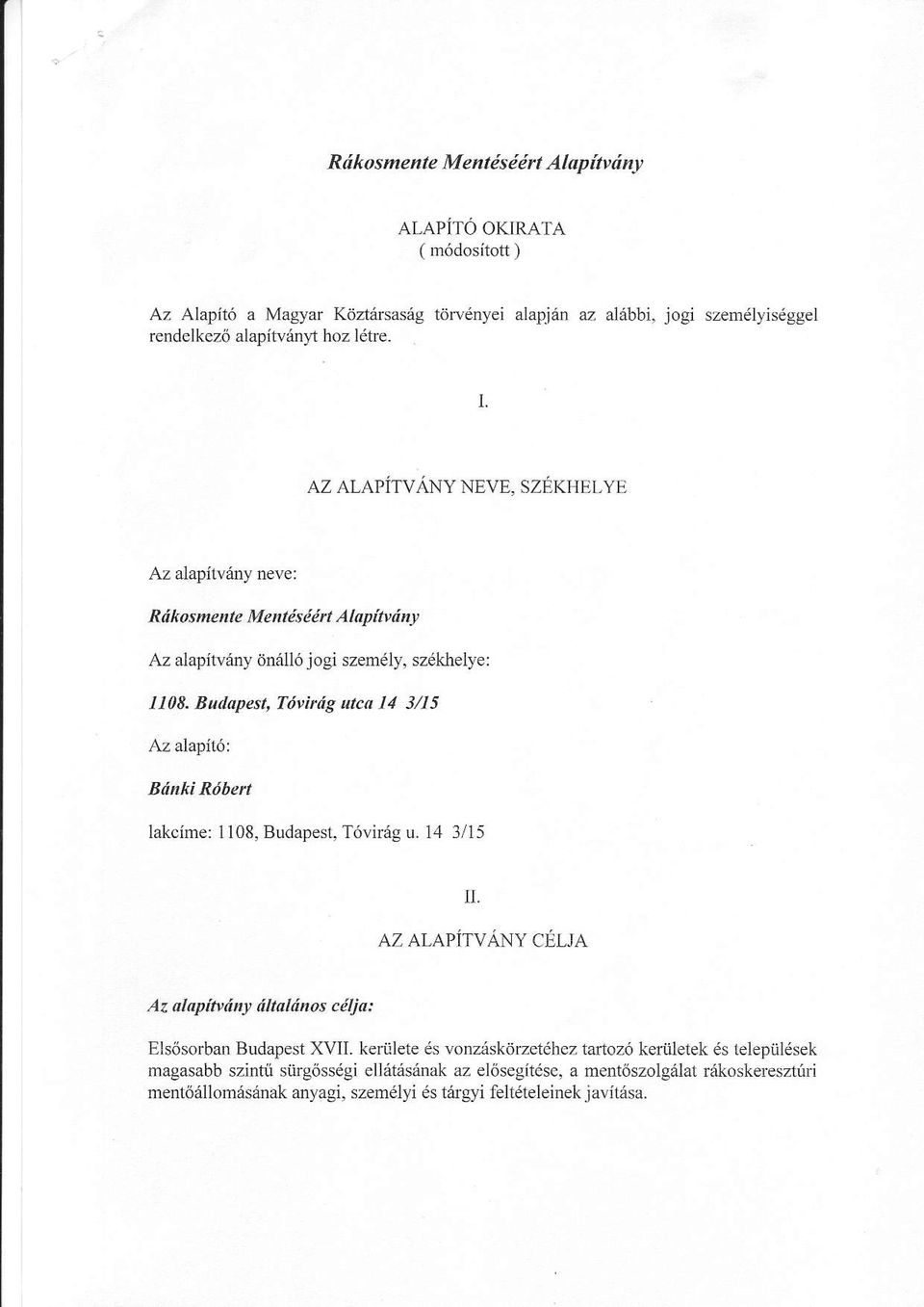 Badopest, fi'vinig nca 14 3/15 Az alapit6l Binki Rtiben lakcime: 1108, Budapest, T6virAg u. 14 3/15 II.