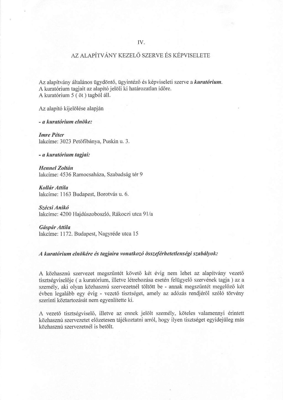 23 Pet6fib6rya, Puskn u. 3. - n kurattirium tagjai: Hcnnel Zoltdn lakcime: 4536 Ramocsahia, Szabadsdg t& 9 Kolhit Aftili lakcime: 1163 Budapest, Borotvils u. 6.