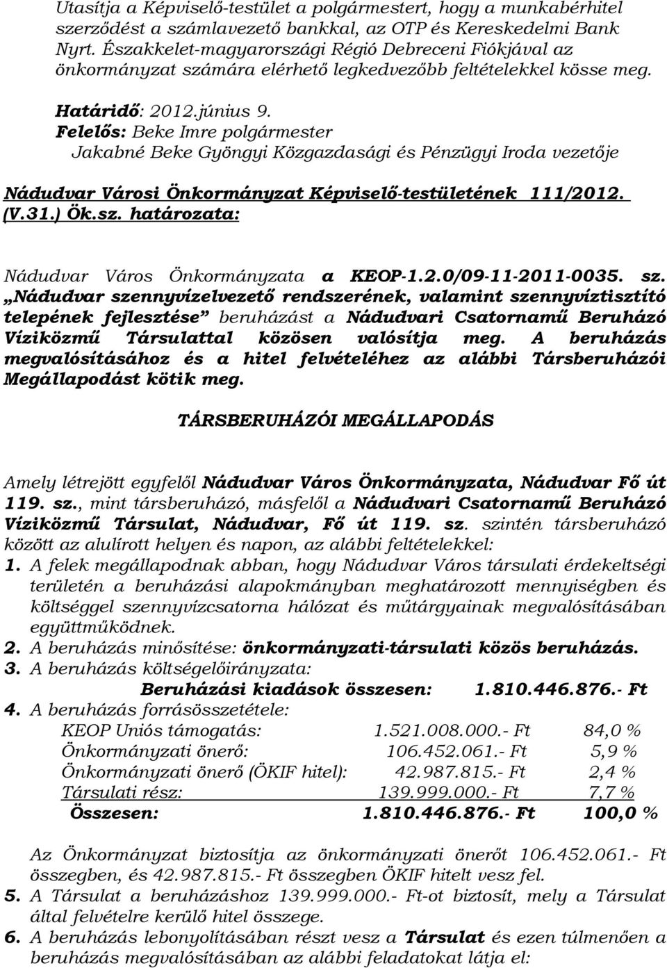 Jakabné Beke Gyöngyi Közgazdasági és Pénzügyi Iroda vezetője Nádudvar Városi Önkormányzat Képviselő-testületének 111/2012. (V.31.) Ök.sz. határozata: Nádudvar Város Önkormányzata a KEOP-1.2.0/09-11-2011-0035.