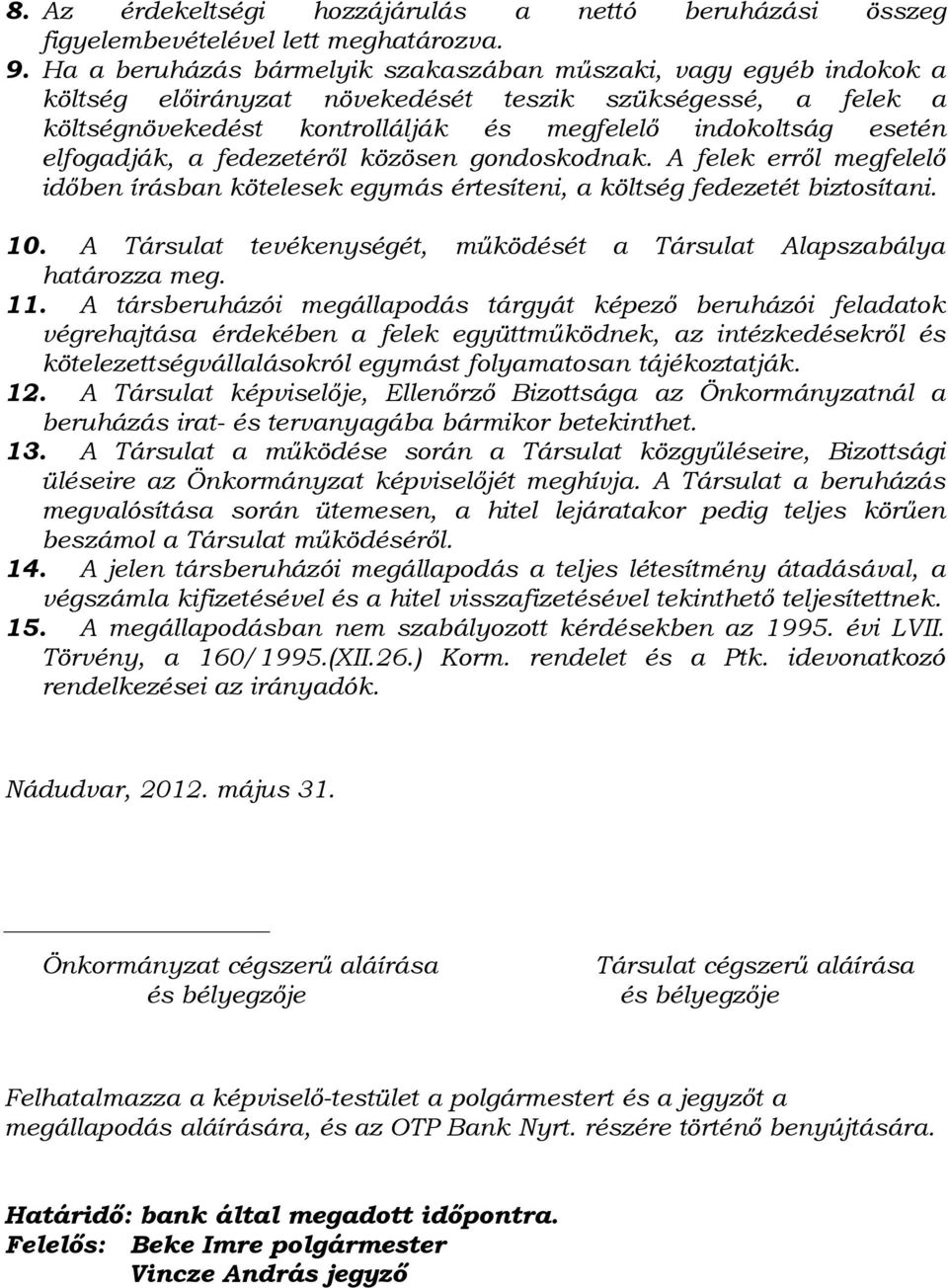 elfogadják, a fedezetéről közösen gondoskodnak. A felek erről megfelelő időben írásban kötelesek egymás értesíteni, a költség fedezetét biztosítani. 10.