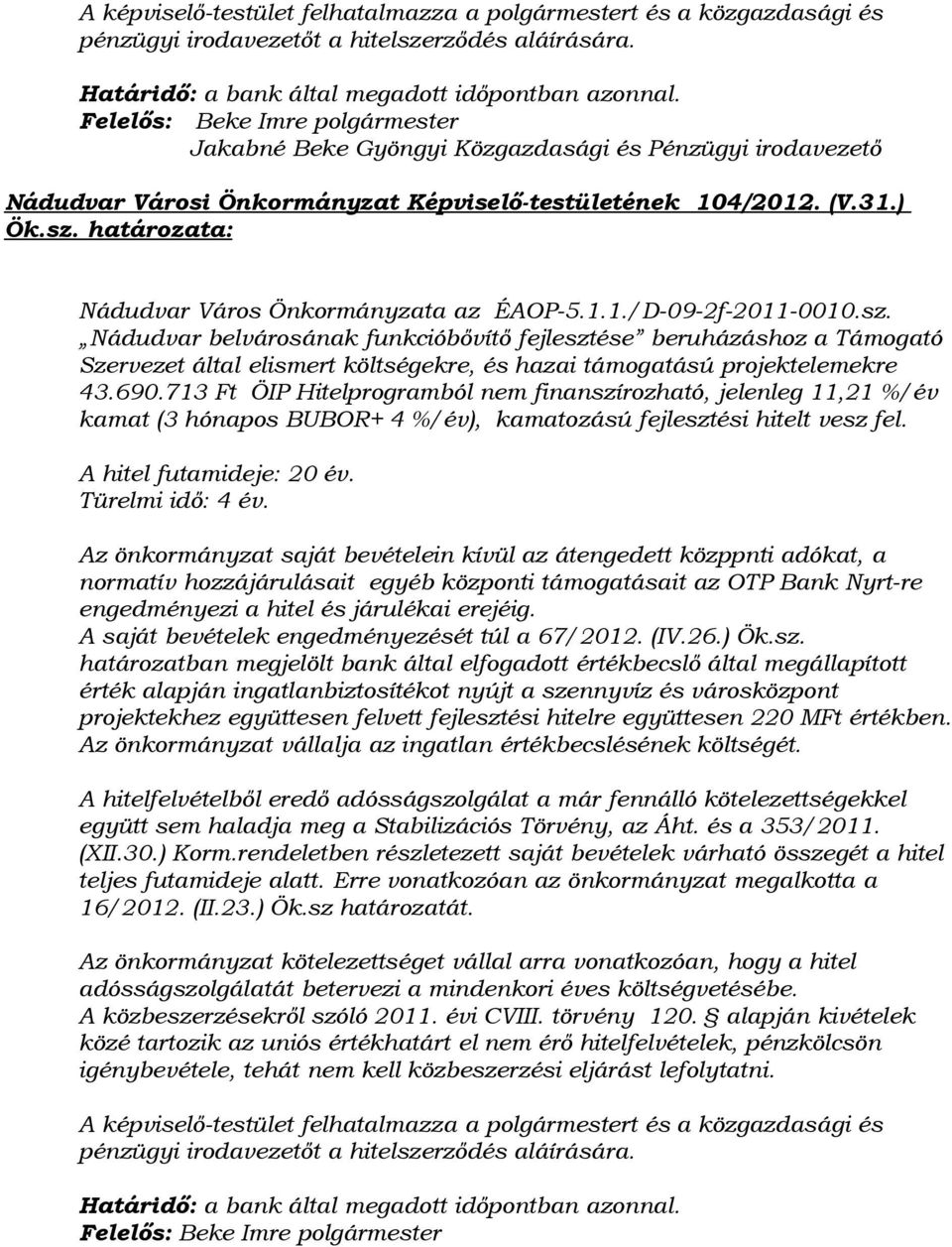 sz. Nádudvar belvárosának funkcióbővítő fejlesztése beruházáshoz a Támogató Szervezet által elismert költségekre, és hazai támogatású projektelemekre 43.690.