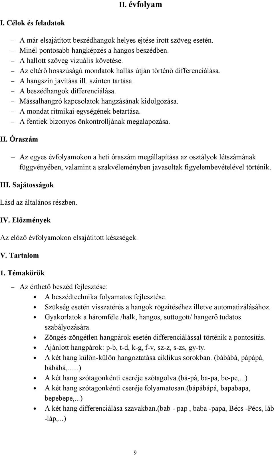 A mondat ritmikai egységének betartása. A fentiek bizonyos önkontrolljának megalapozása. II.