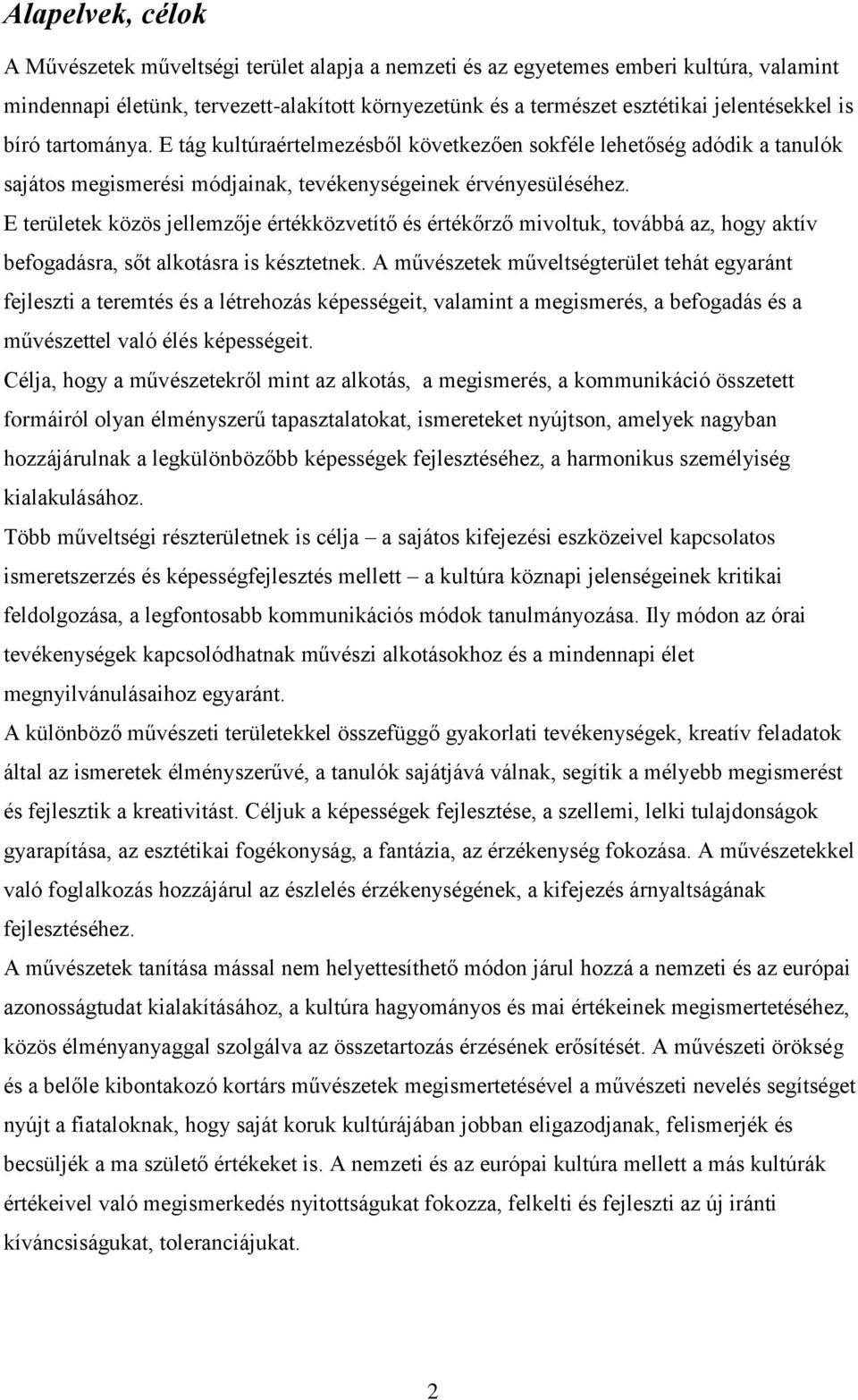 E területek közös jellemzője értékközvetítő és értékőrző mivoltuk, továbbá az, hogy aktív befogadásra, sőt alkotásra is késztetnek.