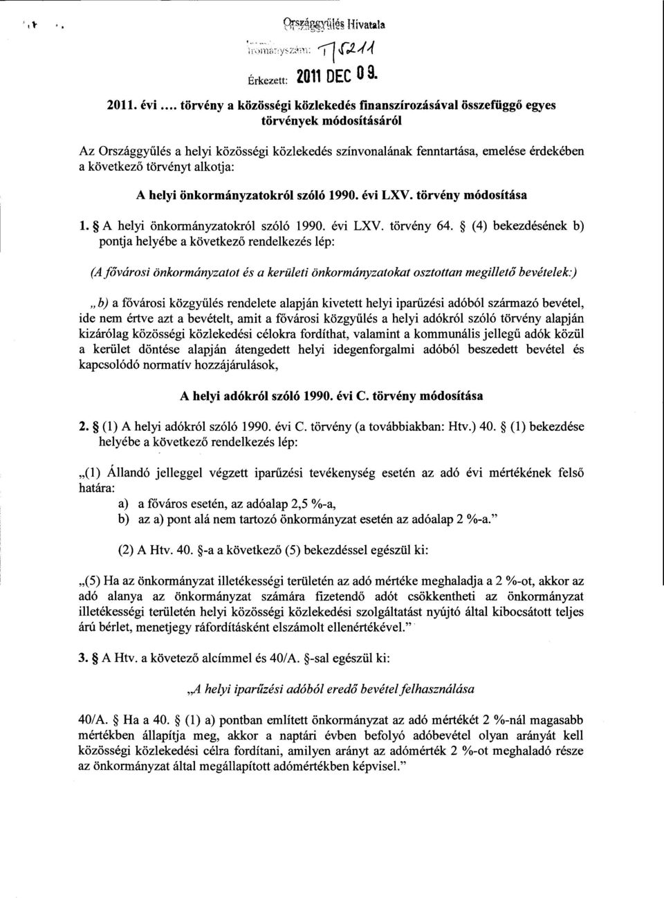 törvényt alkotja : A helyi önkormányzatokról szóló 1990. évi LXV. törvény módosítása 1. A helyi önkormányzatokról szóló 1990. évi LXV. törvény 64.