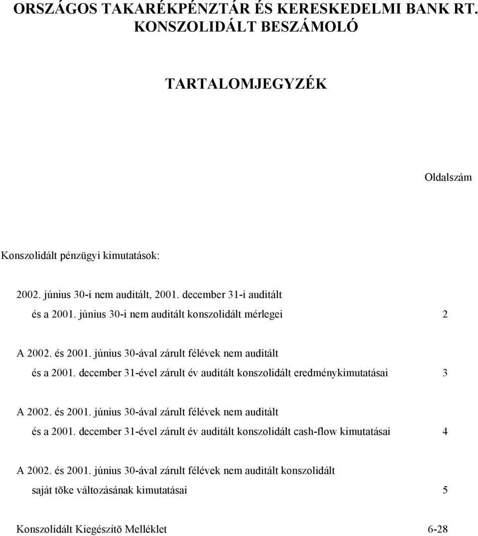 december 31-ével zárult év auditált konszolidált eredménykimutatásai 3 A 2002. és 2001. június 30-ával zárult félévek nem auditált és a 2001.