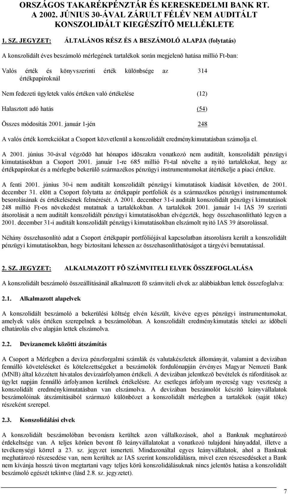 értékpapíroknál 314 Nem fedezeti ügyletek valós értéken való értékelése (12) Halasztott adó hatás (54) Összes módosítás 2001.