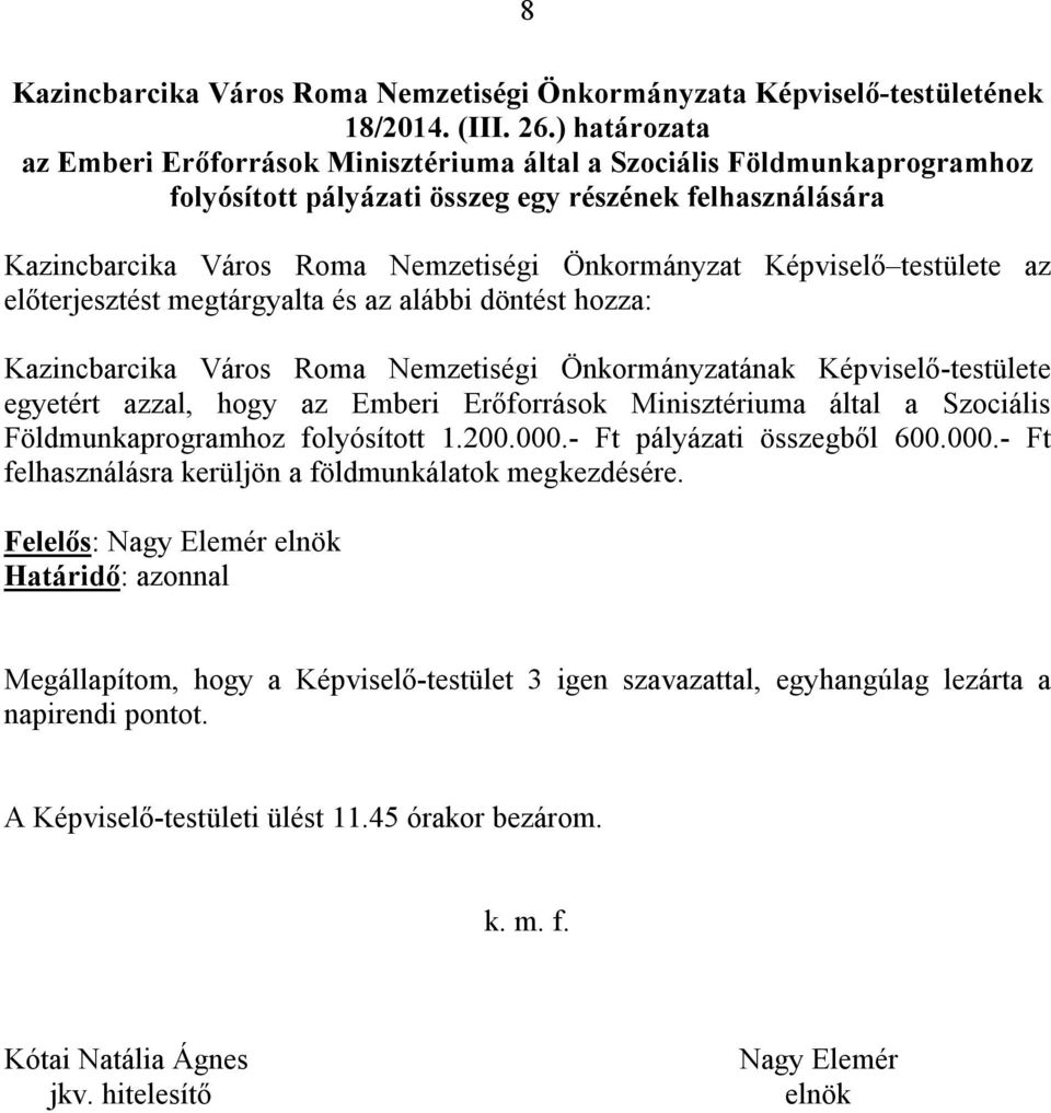 egyetért azzal, hogy az Emberi Erőforrások Minisztériuma által a Szociális Földmunkaprogramhoz folyósított 1.200.000.