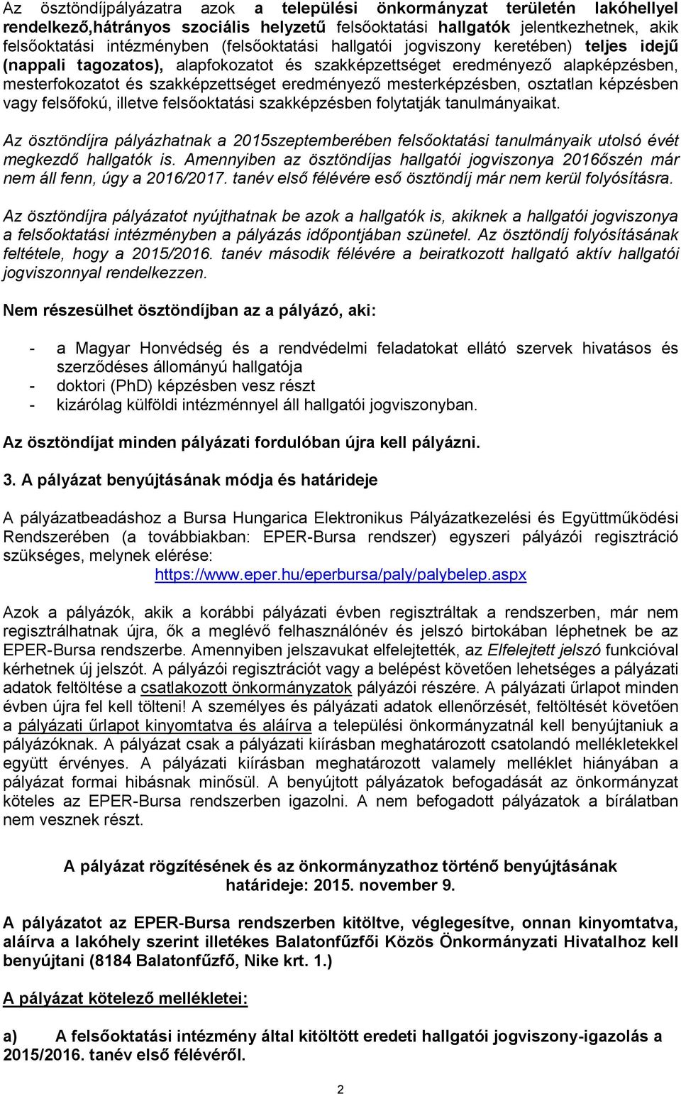 mesterképzésben, osztatlan képzésben vagy felsőfokú, illetve felsőoktatási szakképzésben folytatják tanulmányaikat.