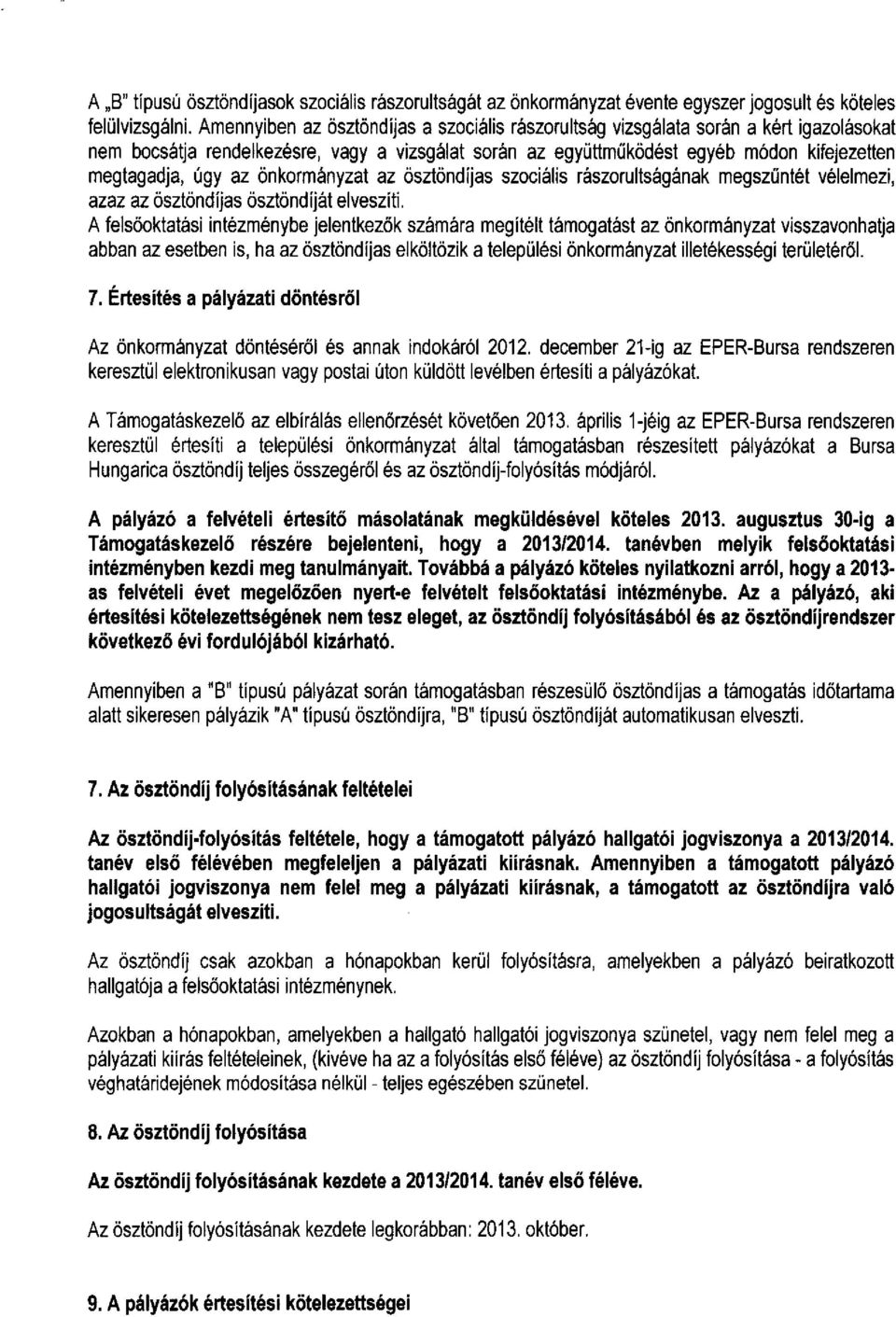 az önkormányzat az ösztöndíjas szociális rászorultságának megszüntét vélelmezi, azaz az ösztöndíjas ösztöndíját elveszíti.