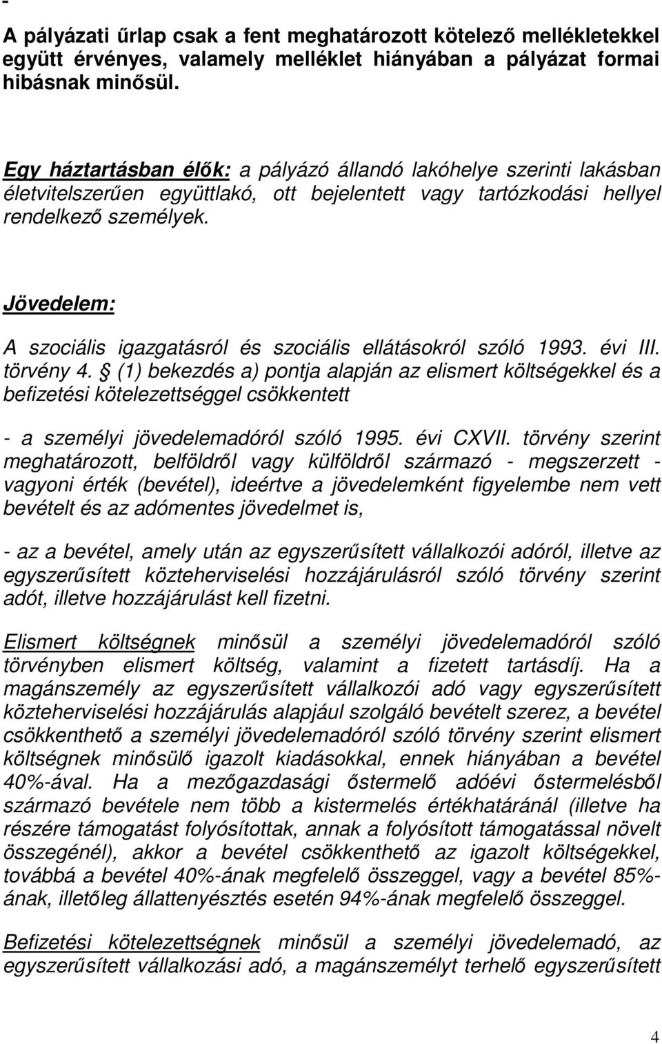 Jövedelem: A szociális igazgatásról és szociális ellátásokról szóló 1993. évi III. törvény 4.