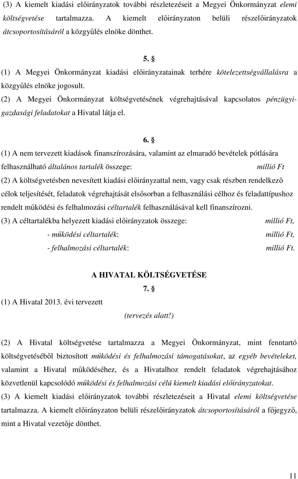 (1) A Megyei Önkormányzat kiadási előirányzatainak terhére kötelezettségvállalásra a közgyűlés elnöke jogosult.