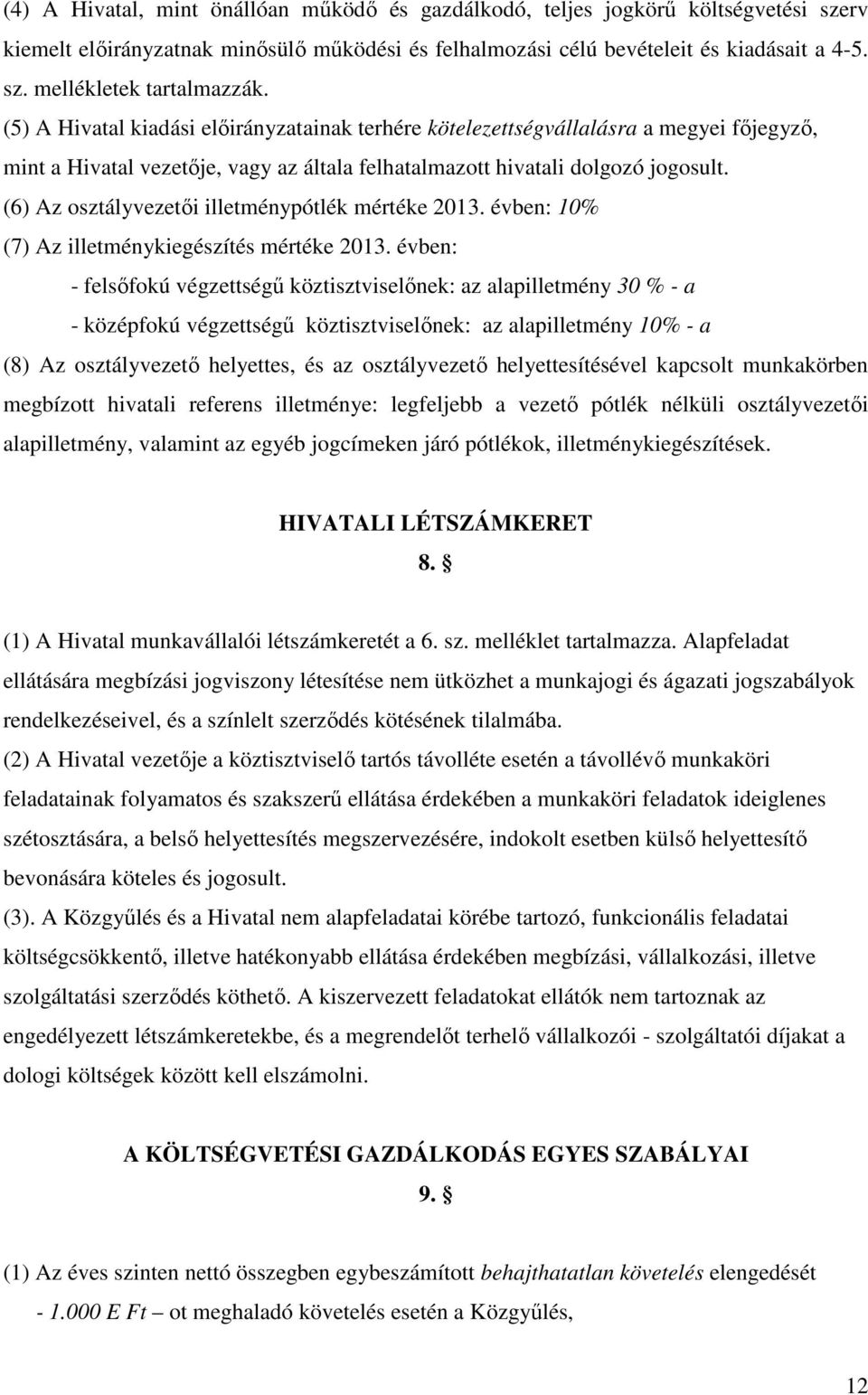 (6) Az osztályvezetői illetménypótlék mértéke 2013. évben: 10% (7) Az illetménykiegészítés mértéke 2013.