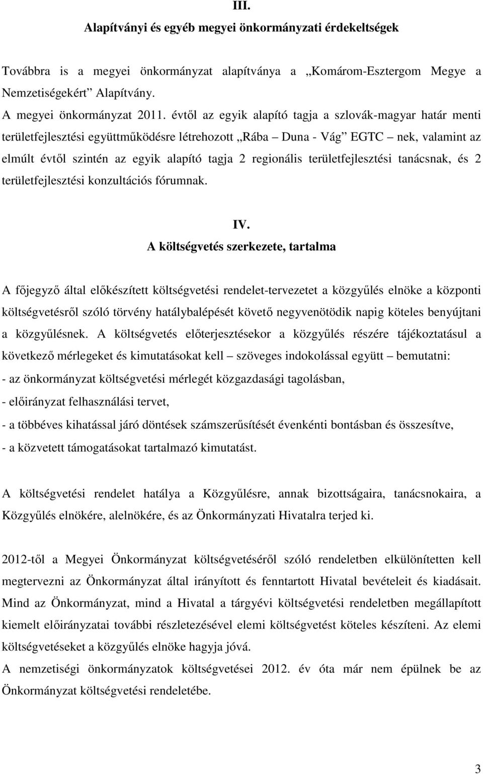 területfejlesztési tanácsnak, és 2 területfejlesztési konzultációs fórumnak. IV.