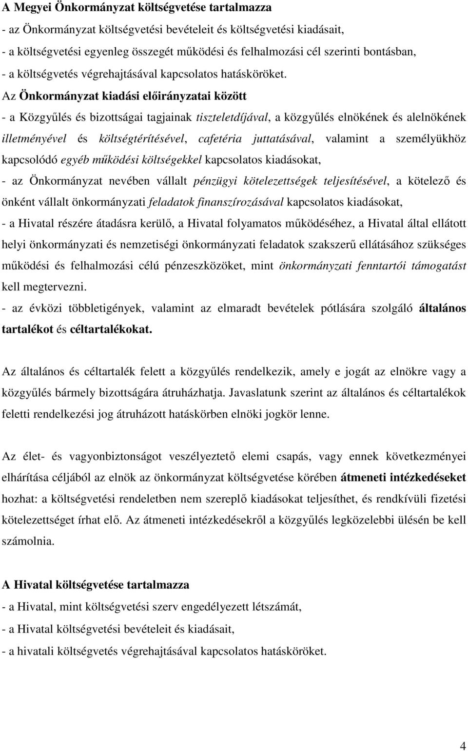Az Önkormányzat kiadási előirányzatai között - a Közgyűlés és bizottságai tagjainak tiszteletdíjával, a közgyűlés elnökének és alelnökének illetményével és költségtérítésével, cafetéria juttatásával,