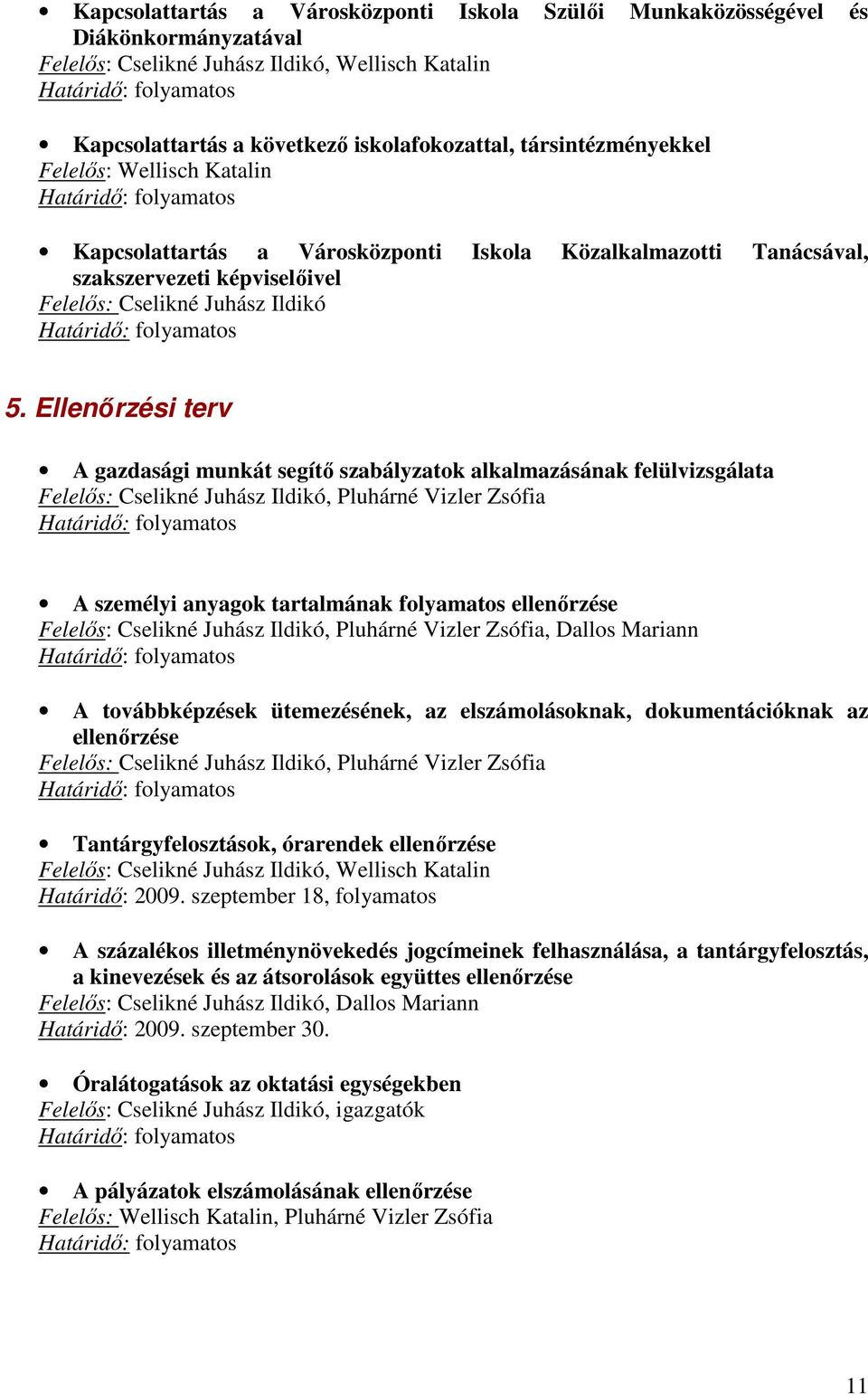 Ellenőrzési terv A gazdasági munkát segítő szabályzatok alkalmazásának felülvizsgálata, Pluhárné Vizler Zsófia A személyi anyagok tartalmának folyamatos ellenőrzése, Pluhárné Vizler Zsófia, Dallos