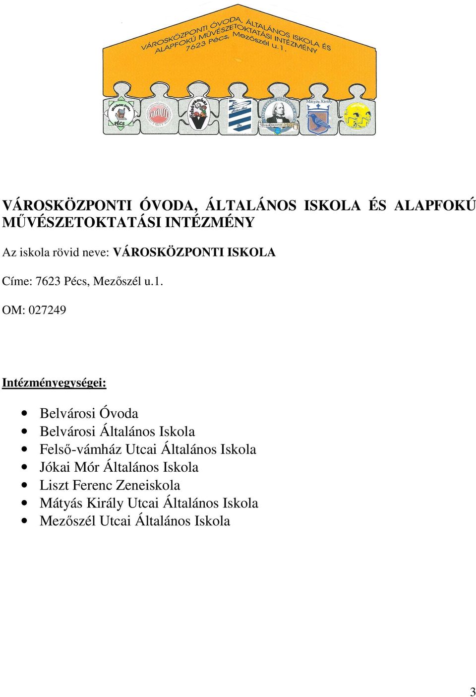 OM: 027249 Intézményegységei: Belvárosi Óvoda Belvárosi Általános Iskola Felső-vámház Utcai