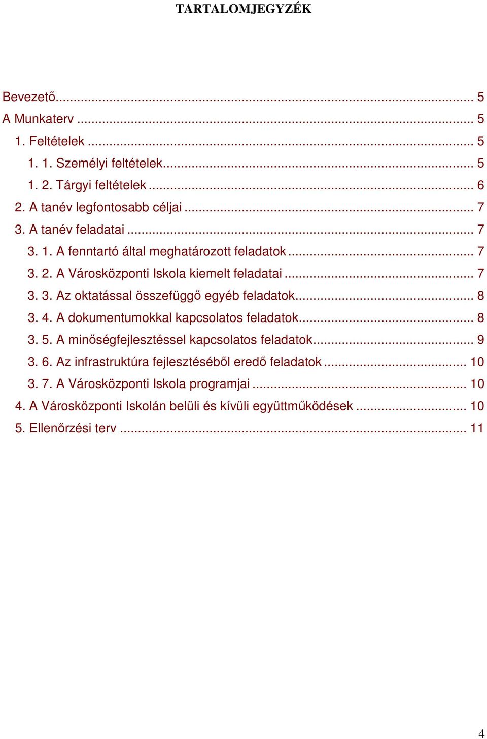 .. 8 3. 4. A dokumentumokkal kapcsolatos feladatok... 8 3. 5. A minőségfejlesztéssel kapcsolatos feladatok... 9 3. 6.