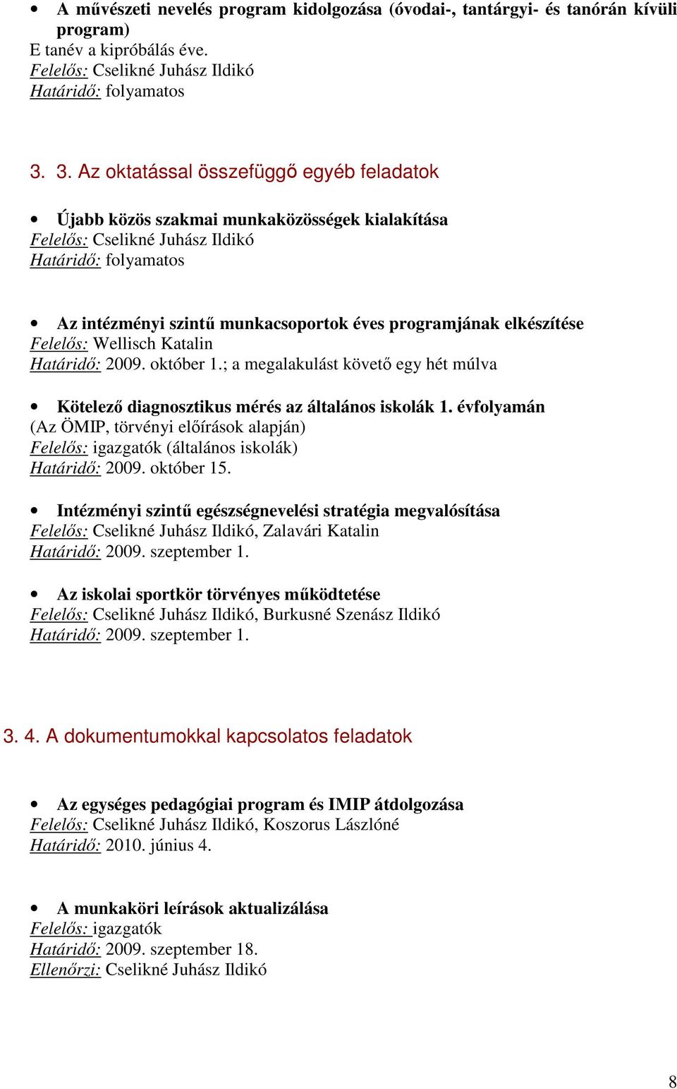 október 1.; a megalakulást követő egy hét múlva Kötelező diagnosztikus mérés az általános iskolák 1.