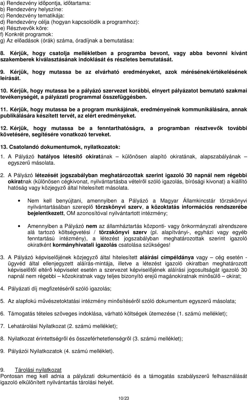 Kérjük, hogy mutassa be az elvárható eredményeket, azok mérésének/értékelésének leírását. 10.