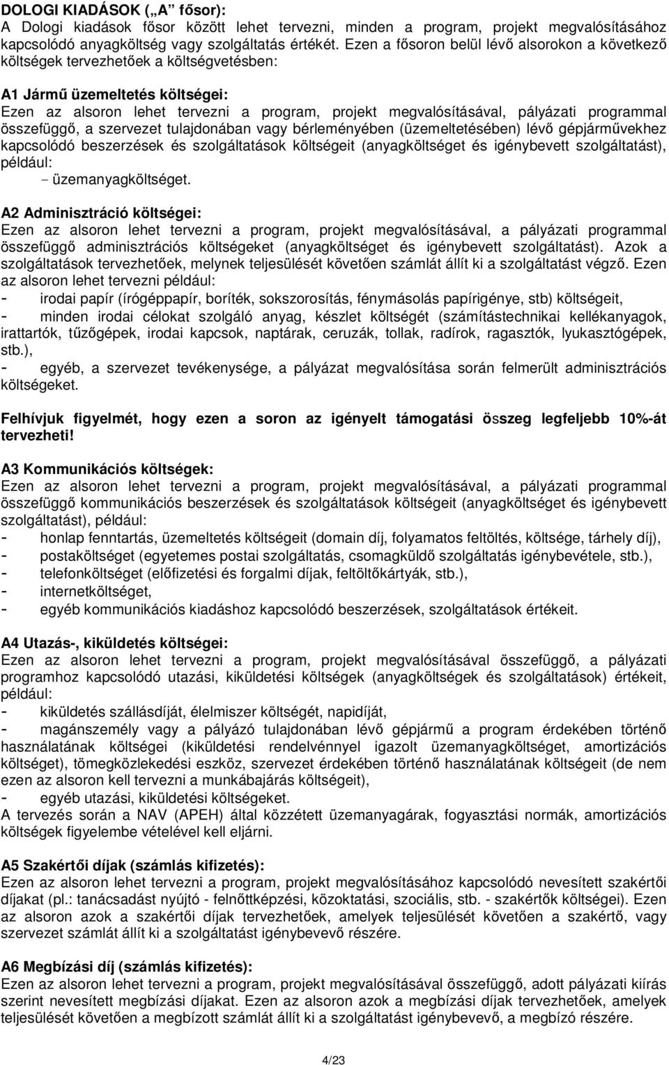 programmal összefüggő, a szervezet tulajdonában vagy bérleményében (üzemeltetésében) lévő gépjárművekhez kapcsolódó beszerzések és szolgáltatások költségeit (anyagköltséget és igénybevett