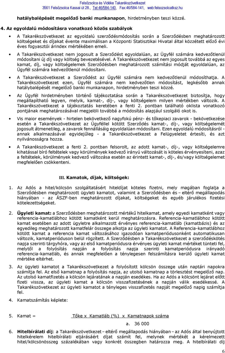 Statisztikai Hivatal által közzétett előző évi éves fogyasztói árindex mértékében emeli.