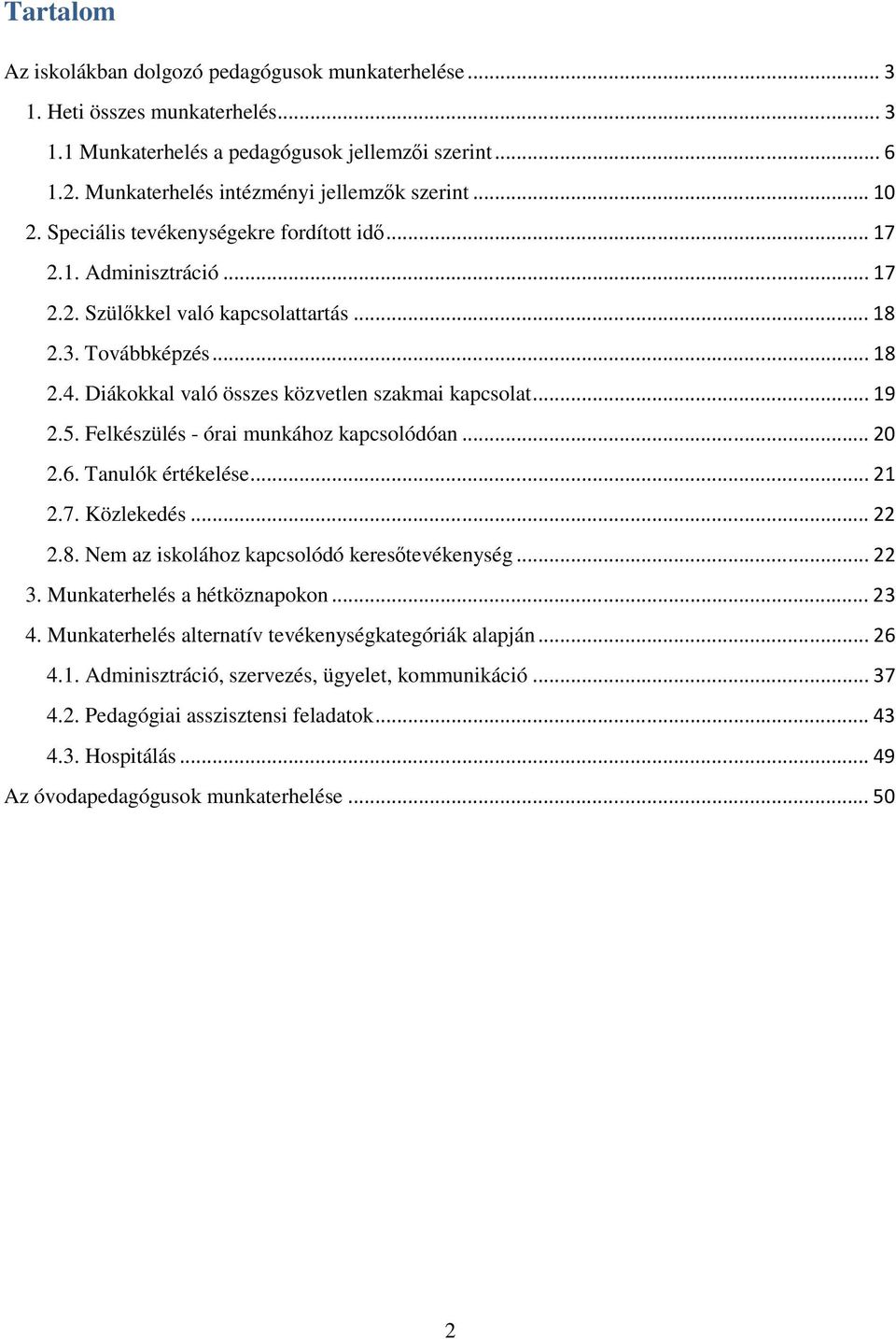 Diákokkal való összes közvetlen szakmai kapcsolat... 19 2.5. Felkészülés - órai munkához kapcsolódóan... 20 2.6. Tanulók értékelése... 21 2.7. Közlekedés... 22 2.8.