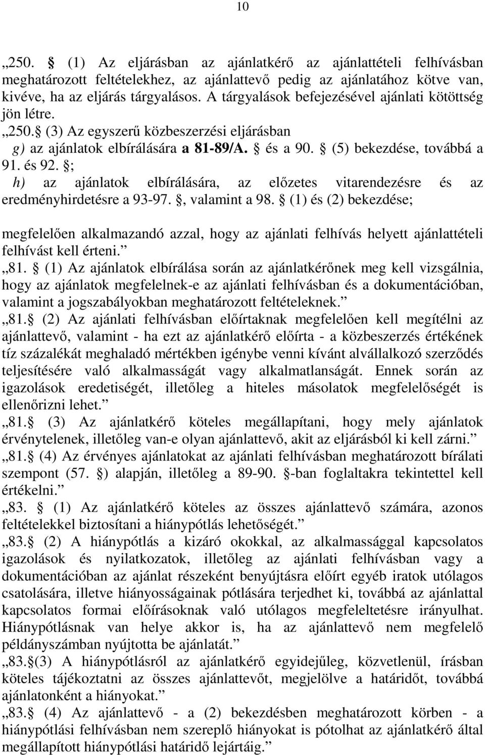 ; h) az ajánlatok elbírálására, az előzetes vitarendezésre és az eredményhirdetésre a 93-97., valamint a 98.