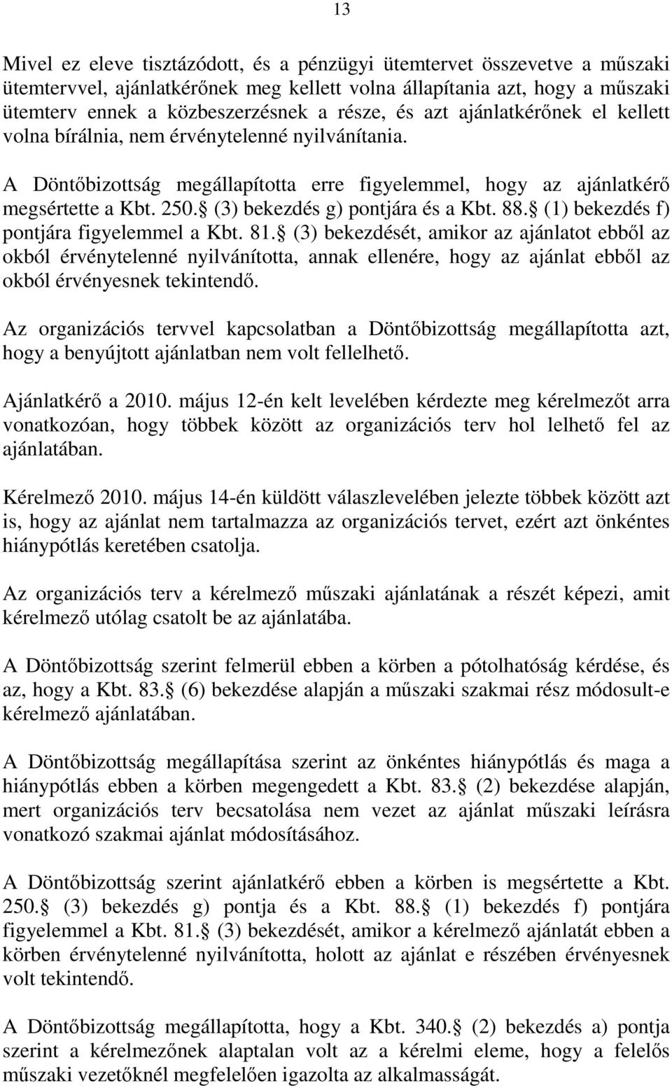 (3) bekezdés g) pontjára és a Kbt. 88. (1) bekezdés f) pontjára figyelemmel a Kbt. 81.