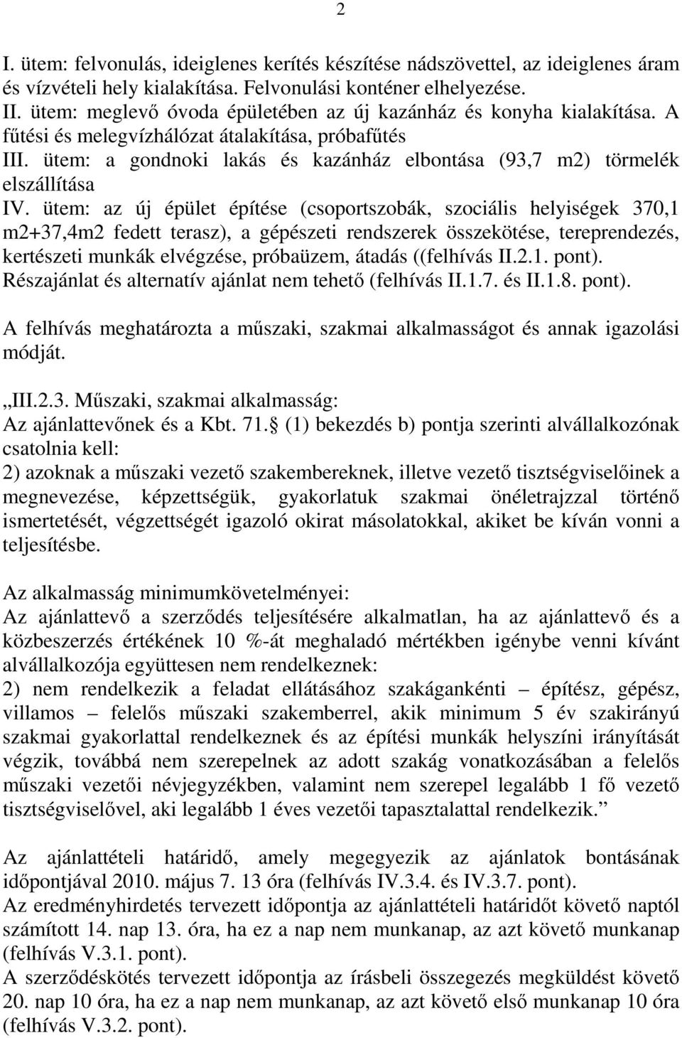 ütem: a gondnoki lakás és kazánház elbontása (93,7 m2) törmelék elszállítása IV.
