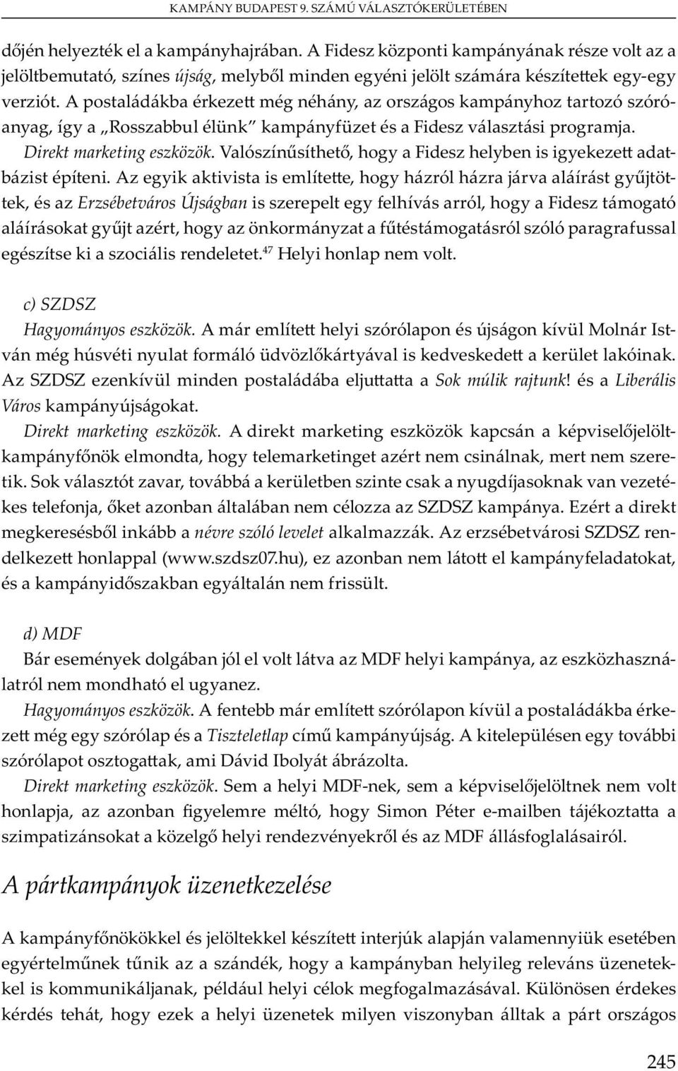 A SZDSZ vü m b ju Sok múlik rajtunk! Liberális Város m y j. Direkt marketing eszközök. A m v j - m y m, y m m, m m -. S v ó v, v bb ü b yu j v v - j, b b m SZDSZ m y. E m b bb névre szóló levelet m.