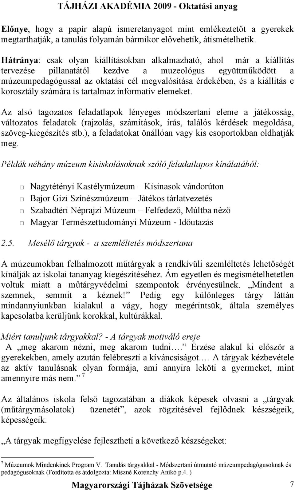 kiállítás e korosztály számára is tartalmaz informatív elemeket.