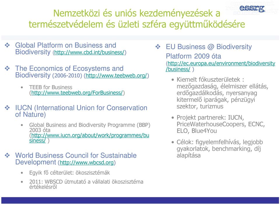 org/) TEEB for Business (http://www.teebweb.org/forbusiness/) IUCN (International Union for Conservation of Nature) Global Business and Biodiversity Programme (BBP) 2003 óta (http://www.iucn.