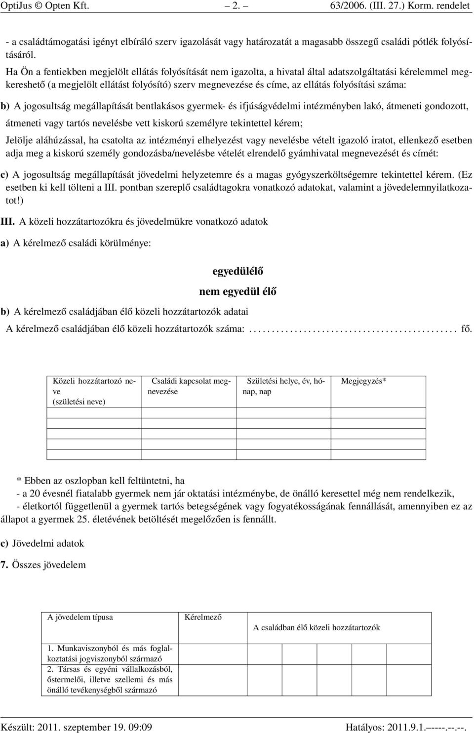 folyósítási száma: b) A jogosultság megállapítását bentlakásos gyermek- és ifjúságvédelmi intézményben lakó, átmeneti gondozott, átmeneti vagy tartós nevelésbe vett kiskorú személyre tekintettel
