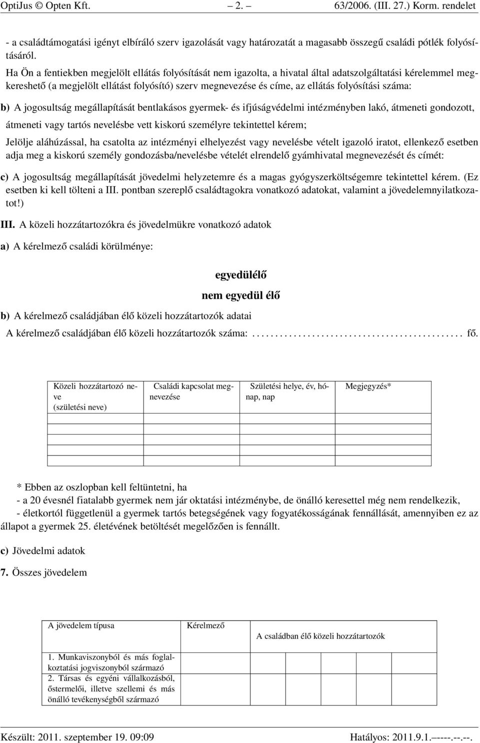 folyósítási száma: b) A jogosultság megállapítását bentlakásos gyermek- és ifjúságvédelmi intézményben lakó, átmeneti gondozott, átmeneti vagy tartós nevelésbe vett kiskorú személyre tekintettel