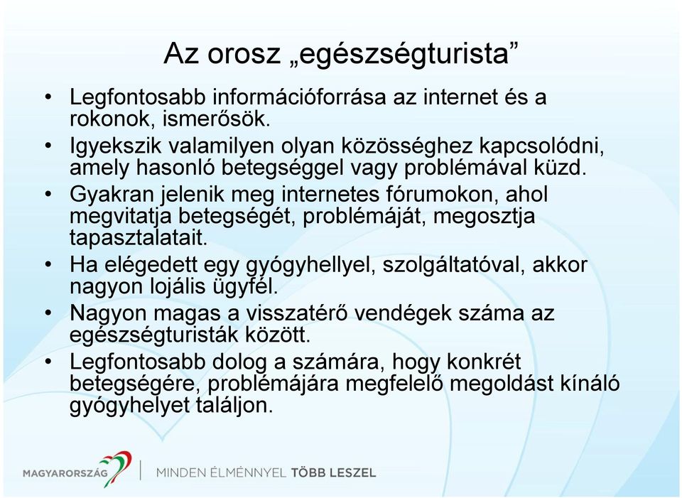 Gyakran jelenik meg internetes fórumokon, ahol megvitatja betegségét, problémáját, megosztja tapasztalatait.