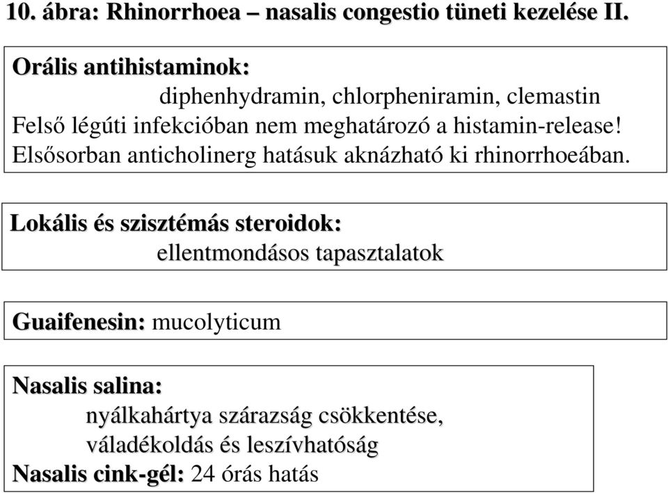 histamin-release! Elsısorban anticholinerg hatásuk aknázható ki rhinorrhoeában.