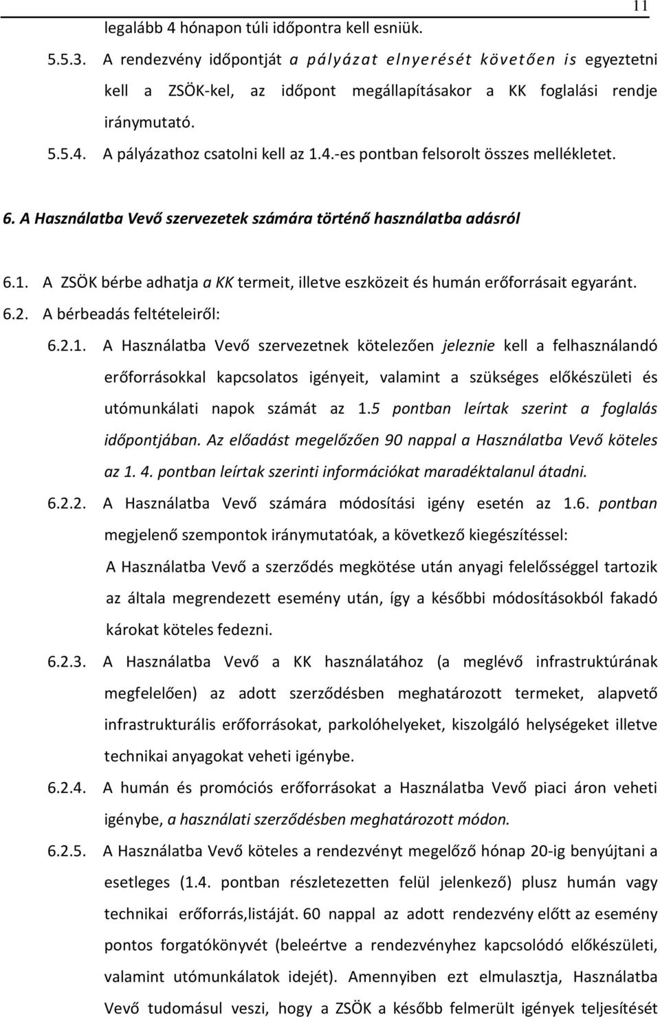 6. A Használatba Vevő szervezetek számára történő használatba adásról 6.1.