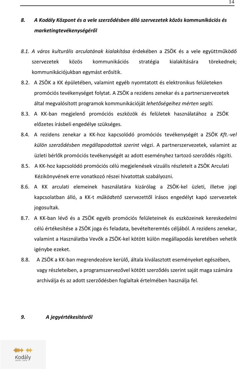 A ZSÖK a rezidens zenekar és a partnerszervezetek által megvalósított programok kommunikációját lehetőségeihez mérten segíti. 8.3.