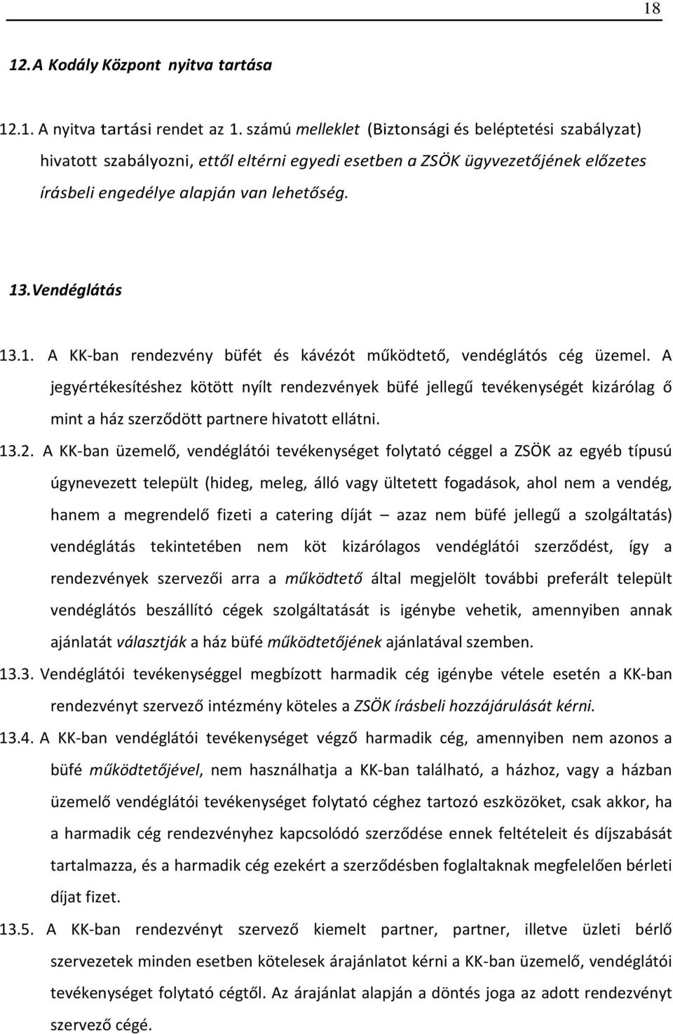 .Vendéglátás 13.1. A KK-ban rendezvény büfét és kávézót működtető, vendéglátós cég üzemel.