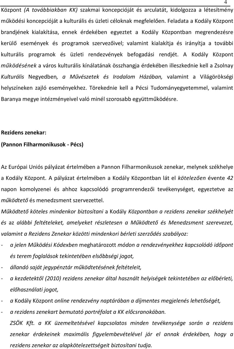 kulturális programok és üzleti rendezvények befogadási rendjét.