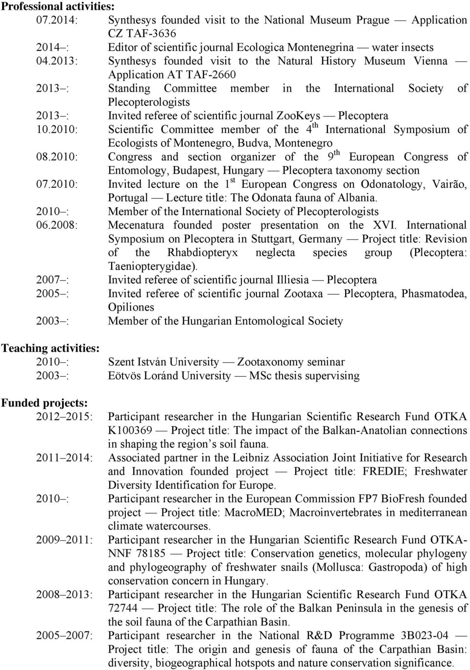 scientific journal ZooKeys Plecoptera 10.2010: Scientific Committee member of the 4 th International Symposium of Ecologists of Montenegro, Budva, Montenegro 08.