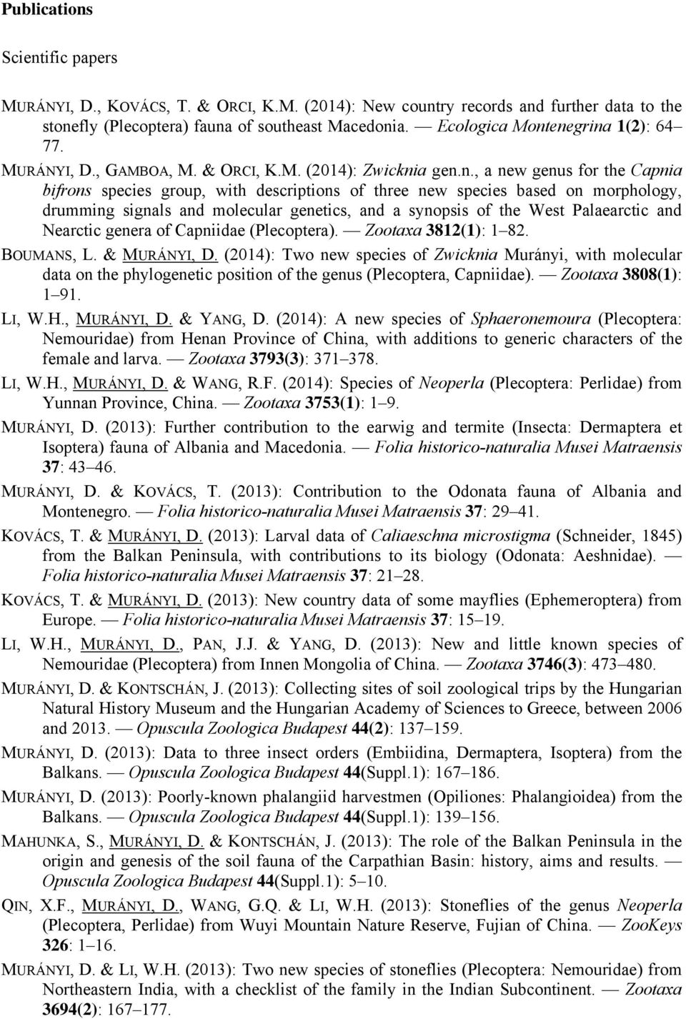 enegrina 1(2): 64 77. MURÁNYI, D., GAMBOA, M. & ORCI, K.M. (2014): Zwicknia gen.n., a new genus for the Capnia bifrons species group, with descriptions of three new species based on morphology,