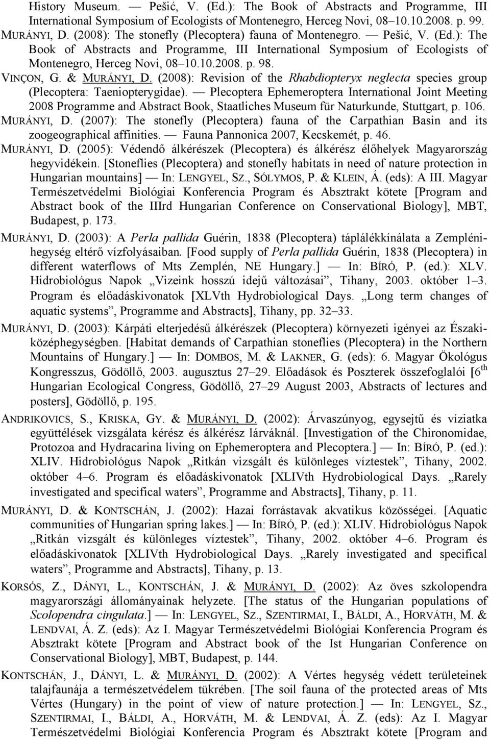 VINÇON, G. & MURÁNYI, D. (2008): Revision of the Rhabdiopteryx neglecta species group (Plecoptera: Taeniopterygidae).